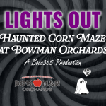 Lights Out: Haunted Corn Maze at Bowman Orchards